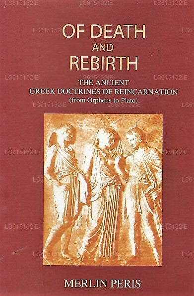 Of Death and Rebirth (The Ancient Greek Doctrines of Reincarnation)